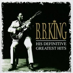 B. B. King. - His Definative Greatest Hits