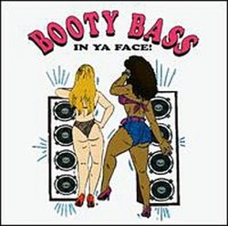 Booty Bass in Ya Face