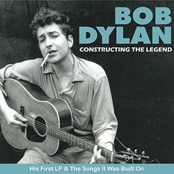 Bob Dylan: Constructing The Legend