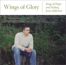 Wings of Glory: Songs of Hope and Healing from Addiction