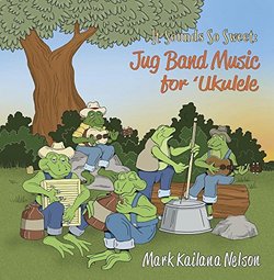 It Sounds So Sweet: Jug Band Music for Ukulele