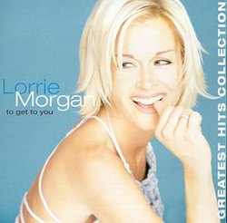 Lorrie Morgan - To Get to You: Greatest Hits Collection