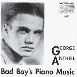 George Antheil: Bad Boy's Piano Music