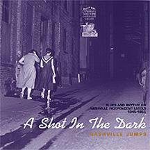 A Shot in the Dark: Nashville Jumps: Blues & Rhythm on Nashville Indepedent Labels