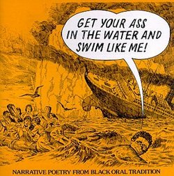 Get Your Ass In The Water And Swim Like Me: Narrative Poetry From Black Oral Tradition