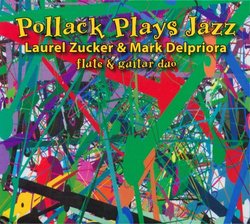 Laurel Zucker and Mark Delpriora -Pollock Plays Jazz for Flute and Guitar