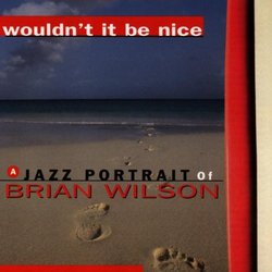 Wouldn't It Be Nice: A Jazz Portrait Of Brian Wilson
