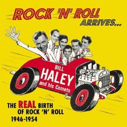 Rock 'N' Roll Arrives: the Real Birth of Rock 'N' Roll 1946-1954