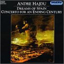 Andre Hajdu: Dreams of Spain; Concerto for an Ending Century
