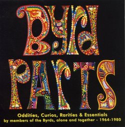 Byrd Parts: Oddities, Curios, Rarities & Essentials by Members of the Byrds, Alone and Together 1964-1980