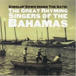 Kneelin' Down Inside The Gate: The Great Rhyming Singers of the Bahamas