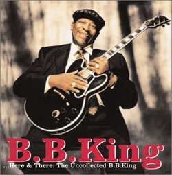 Here & There: The Uncollected Bb King