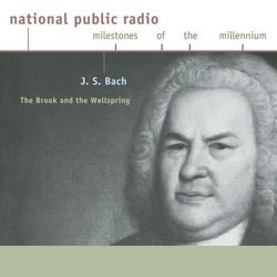 J. S. Bach: The Brook And The Wellspring (National Public Radio Milestones Of The Millennium)