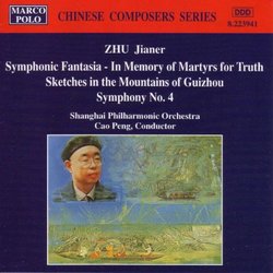 Zhu: Symphonic Fantasia - In Memory of Martyrs for Truth; Sketches in the Mountains of Guizhou; Symphony No. 4
