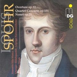 Spohr: Overture, Op. 12; Quartet-Concerto, Op. 131; Nonet, Op. 31