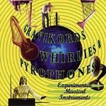 Gravikords, Whirlies & Pyrophones: Experimental Musical Instruments