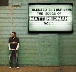 Blessed Be Your Name the Songs of Matt Redman 1
