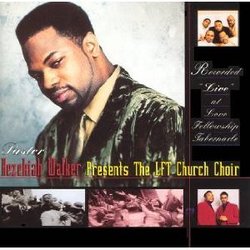 Pastor Hezekiah Walker Presents the LFT Church Choir Recorded Live At the Love Fellowship Tabernacle