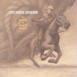 Taking of Blackheart by Five Horse Johnson (2013) Audio CD