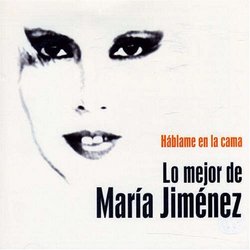 Hablame En La Cama: Lo Mejor De Maria Jimenez