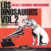 Los Dinosaurios Vol.2 : Salsa & Mambos Underground