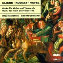 Gliere, Kodaly, Ravel: Works for Violin and Violoncello / Duos