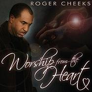 Roger Cheeks: Worship from the Heart