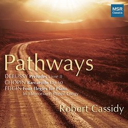Pathways - Claude Debussy: Préludes pour piano, Livre II; Frédéric Chopin: Barcarolle in F-sharp major, Op.60; Joel Fegin: Four Elegies for Piano, In Memoriam Renée Longy [Premiere Recording]