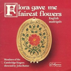 Flora Gave Me Fairest Flowers: English Madrigals