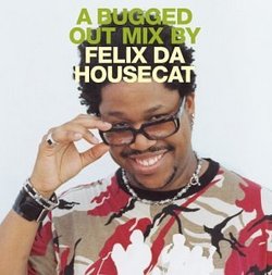 A Bugged Out Mix by Felix da Housecat
