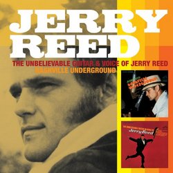 The Unbelievable Voice and Guitar of Jerry Reed/Nashville Underground