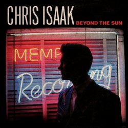 ISAAK, Chris Beyond The Sun - Memphis Recording Studio US By Chris Isaak (0001-01-01)