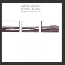 John Adams: Shaker Loops: Light Over Water