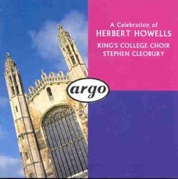 A Celebration of Herbert Howells: Te Duem and Jubilate, Office of Holy Communion, Magnificat and Nunc dimittis, etc. (Cleobury, King's College Choir)