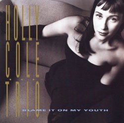 Blame It on My Youth by Cole, Holly (Trio) (2007-01-08)