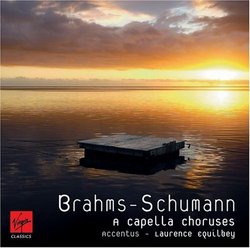 Brahms/Schumann: A Capella Choruses - Laurence Equilbey, Accentus
