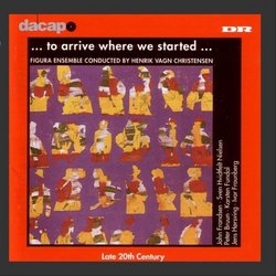 To Arrive Where We Started (Danish 20th Century Music)