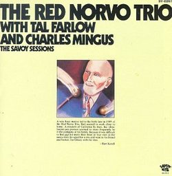 Red Norvo Trio with Tal Farlow and Charles Mingus: The Savoy Sessions