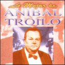 Anibal Troilo, Lo Mejor, El Rey Del Bandoneon, Bandoneon Arrabalero - Patio Mio