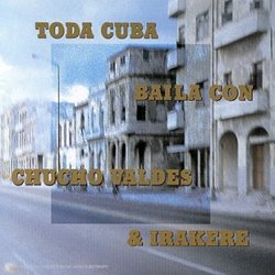 Toda Cuba Baila con Chucho Valdes & Irakere