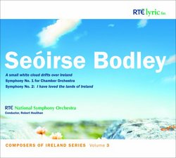 Seóirse Bodley: A Small White Cloud Drifts Over Ireland; Symphony No. 1; Symphony No. 2