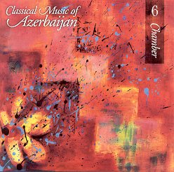 Classical Music of Azerbaijan Vol. 6 - Chamber
