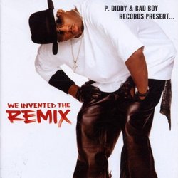 P Diddy & Bad Boy Records Present: We Invented the Remix