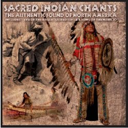 Sacred Indian Chants: The Authentic Sound of North America