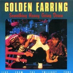 Something Heavy Going Down: Live From The Twilight Zone by Golden Earring (2001-08-21)