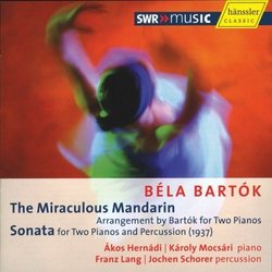 Béla Bartók: The Miraculous Mandarin; Sonata for Two Pianos & Percussion