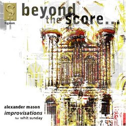 Beyond the Score: Alexander Mason's Improvisations for Whit Sunday