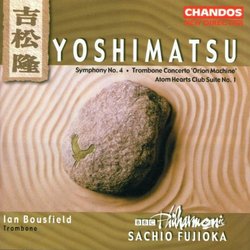 Takashi Yoshimatsu: Symphony No. 4; Trombone Concerto; Atom Hearts Club Suite No. 1