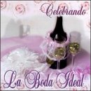 Celebrando: La Boda Ideal