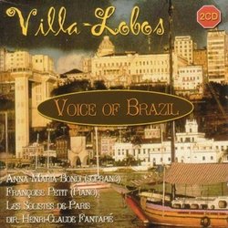 Villa-Lobos: Voice of Brazil